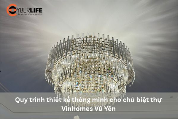 quy-trinh-thiet-ke-dien-thong-minh-cho-chu-biet-thu-vinhomes-vu-yen